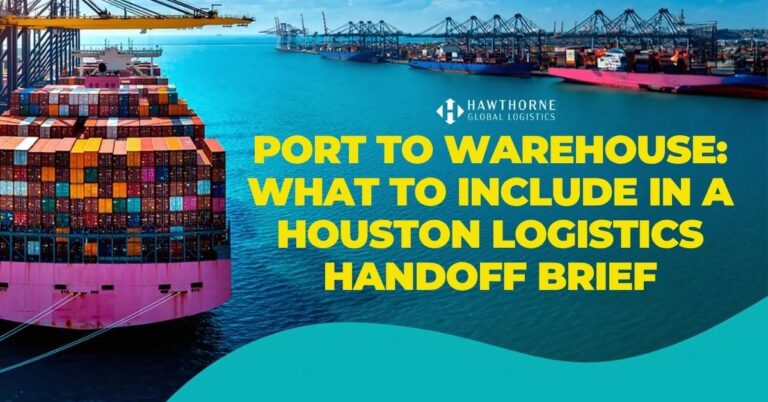 Port to Warehouse: What to Include in a Houston Logistics Handoff Brief